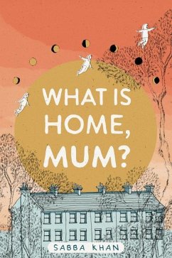 What Is Home, Mum? - Khan, Sabba