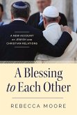A Blessing to Each Other: A New Account of Jewish and Christian Relations