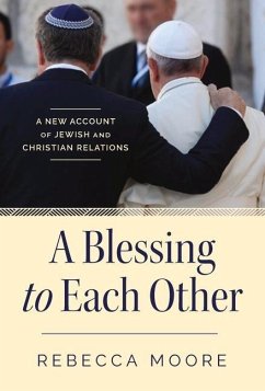 A Blessing to Each Other: A New Account of Jewish and Christian Relations - Moore, Rebecca