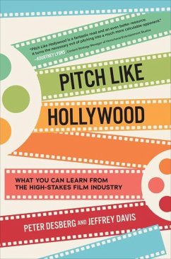 Pitch Like Hollywood: What You Can Learn from the High-Stakes Film Industry - Desberg, Peter; Davis, Jeffrey