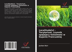 Localitude[s] - Terytorium, czynnik spajaj¿cy to¿samo¿¿ w Gujanie Francuskiej - Dürr, Jochen