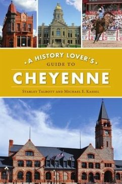 A History Lover's Guide to Cheyenne - Talbott, Starley; Kassel, Michael E.