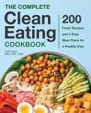 The Complete Clean Eating Cookbook: 200 Fresh Recipes and 3 Easy Meal Plans for a Healthy Diet