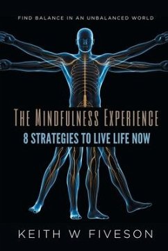 The Mindfulness Experience - 8 Strategies to Live Life Now - Fiveson, Keith W.
