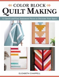 Color Block Quilt Making: 12 Quick-And-Easy Statement Pieces to Decorate Your Space - Chappell, Elizabeth