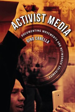 Activist Media: Documenting Movements and Networked Solidarity - Canella, Gino