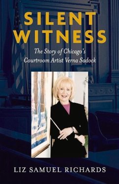 Silent Witness: The Story of Chicago's Courtroom Sketch Artist Verna Sadock - Richards, Liz Samuel