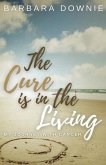 The Cure Is In The Living: My Journey with Cancer