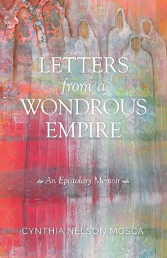 Letters from A Wondrous Empire: An Epistolary Memoir - Mosca, Cynthia Nelson