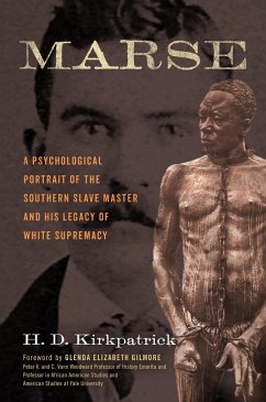 Marse: A Psychological Portrait of the Southern Slave Master and His Legacy of White Supremacy - Kirkpatrick, H. D.