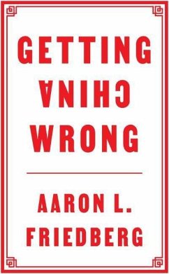 Getting China Wrong - Friedberg, Aaron L. (Princeton University)