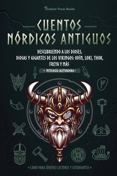 Cuentos nórdicos antiguos: Descubriendo a los dioses, diosas y gigantes de los vikingos: Odín, Loki, Thor, Freya y más (Libro para jóvenes lector - Student Press Books; Legend, Neil