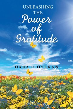 Unleashing the Power of Gratitude - Oyekan, Dada O