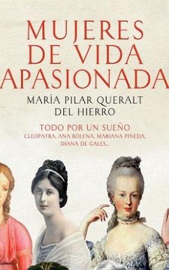 Mujeres de Vida Apasionada Y Muerte Trágica: Todo Por Un Sueño - Queralt, María Pilar