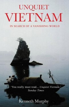 Unquiet Vietnam: A Journey to a Vanishing World - Murphy, Kenneth