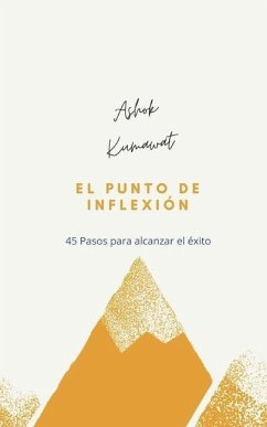 El punto de inflexión: 45 Pasos para alcanzar el éxito - Ashok Kumawat