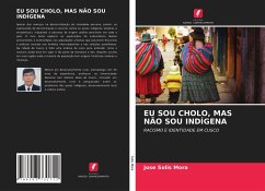 EU SOU CHOLO, MAS NÃO SOU INDÍGENA - Solis Mora, Jose