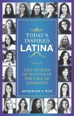 Today's Inspired Latina Volume IX: Life Stories of Success in the Face of Adversity