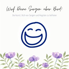 Cover Wirf Deine Sorgen über Bord: Die Kunst, Dich von Sorgen und Ängsten zu befreien (MP3-Download)