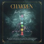 Chakren für Einsteiger: Wie Sie Ihr Chakra heilen, aktivieren und stärken und Ihren Körper auf einer neuen spirituellen Ebene entdecken (MP3-Download)