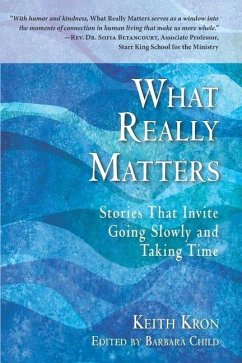 What Really Matters: Stories that Invite Going Slowly and Taking Time - Kron, Keith N.