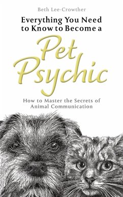 Everything You Need to Know to Become a Pet Psychic - Lee-Crowther, Beth