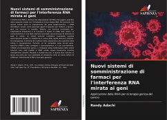 Nuovi sistemi di somministrazione di farmaci per l'interferenza RNA mirata ai geni - Adachi, Randy