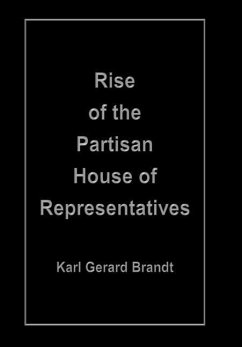 Rise of the Partisan House of Representatives - Brandt, Karl Gerard