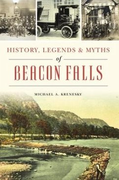 History, Legends & Myths of Beacon Falls - Krenesky, Michael A.