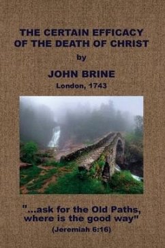 The Certain Efficacy of the Death of Christ Asserted - Brine, John