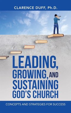 Leading, Growing, and Sustaining God's Church - Duff Ph. D., Clarence