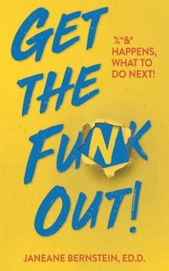 Get the Funk Out!: %^&* Happens, What to Do Next! - Bernstein, Janeane