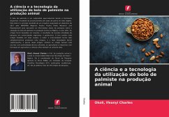 A ciência e a tecnologia da utilização do bolo de palmiste na produção animal - Charles, Okoli