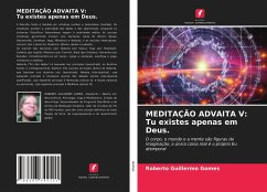 MEDITAÇÃO ADVAITA V: Tu existes apenas em Deus. - Gomes, Roberto Guillermo