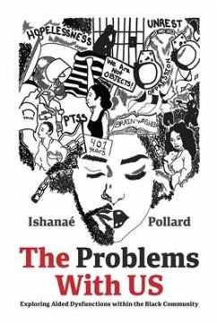The Problems With US: Exploring Aided Dysfunctions within the Black Community - Pollard, Ishanae'
