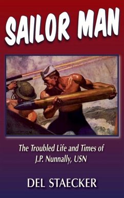 Sailor Man: The Troubled Life and Times of J.P. Nunnally, USN - Staecker, Del