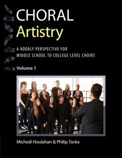 Choral Artistry: A Kodály Perspective for Middle School to College-Level Choirs, Volume 1 - Houlahan, Micheal (Professor of Music Theory and Aural Skills and Ch; Tacka, Philip (Professor of Music, Professor of Music, Millersville