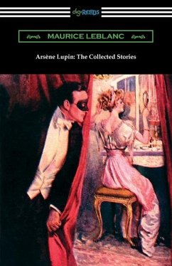 Arsene Lupin: The Collected Stories - Leblanc, Maurice
