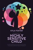 Raising A Highly Sensitive Child: A Complete Beginners Guide To Help Our Exceptionally Persistent Kids Flourish Including Tips And Tricks Talk To Kids