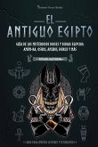 El antiguo Egipto: Guía de los misteriosos dioses y diosas egipcios: Amón-Ra, Osiris, Anubis, Horus y más (Libro para jóvenes lectores y