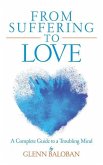 From Suffering to Love: A Complete Guide to a Troubling Mind