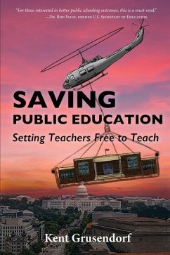 Saving Pubic Education: Setting Teachers Free to Teach - Grusendorf, Kent