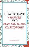 How To Have A Happier And More Fulfilling Relationship (eBook, ePUB)