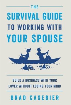 The Survival Guide to Working with Your Spouse - Casebier, Brad