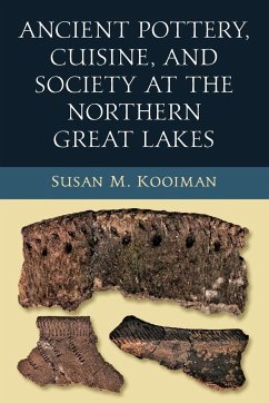 Ancient Pottery, Cuisine, and Society at the Northern Great Lakes - Kooiman, Susan M.