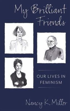 My Brilliant Friends: Our Lives in Feminism - Miller, Nancy K.