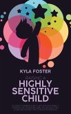 Raising A Highly Sensitive Child: A Complete Beginners Guide To Help Our Exceptionally Persistent Kids Flourish Including Tips And Tricks Talk To Kids