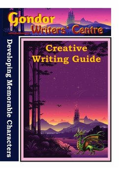 Gondor Writers' Centre Creative Writing Guides - Developing Memorable Characters - Ouston, Elaine
