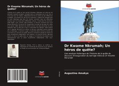 Dr Kwame Nkrumah; Un héros de quête? - Amakye, Augustina
