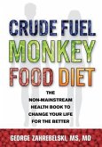 Crude Fuel Monkey Food Diet: The Non-Mainstream Health Book to Change Your Life for the Better